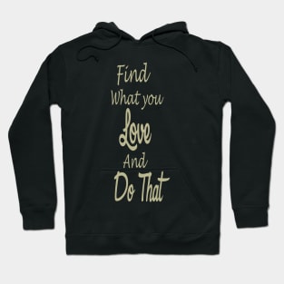 Find what you love and do that Hoodie